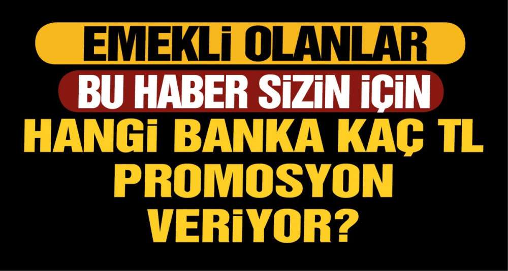 Emekliler dikkat! Hangi banka ne kadar promosyon ödüyor?