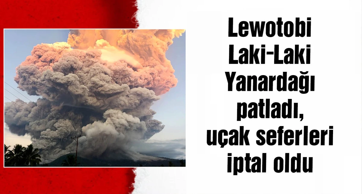Endonezya'daki yanardağ patlaması nedeniyle uluslararası uçak seferleri iptal edildi
