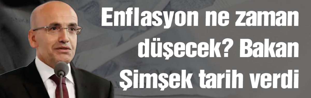 Enflasyon ne zaman düşecek? Bakan Şimşek tarih verdi