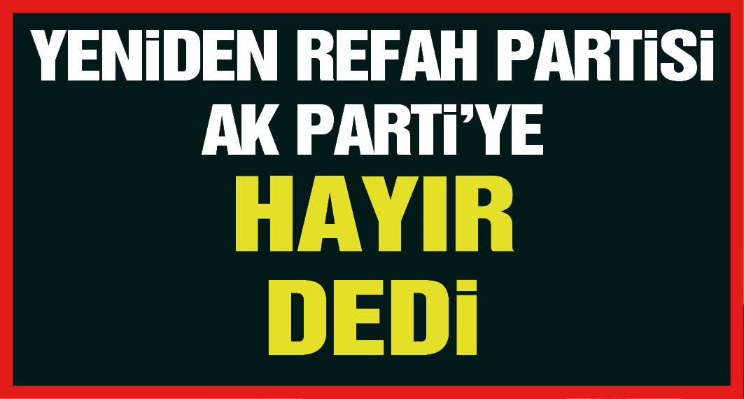 Erbakan Açıkladı! Yeniden Refah Seçimlerde AKP İle İttifak Yapmıyor