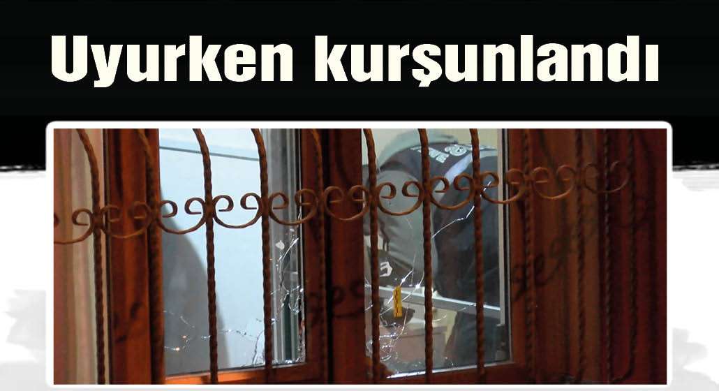 Esenler'de evinde uyurken pencereden silahlı saldırıya uğradı