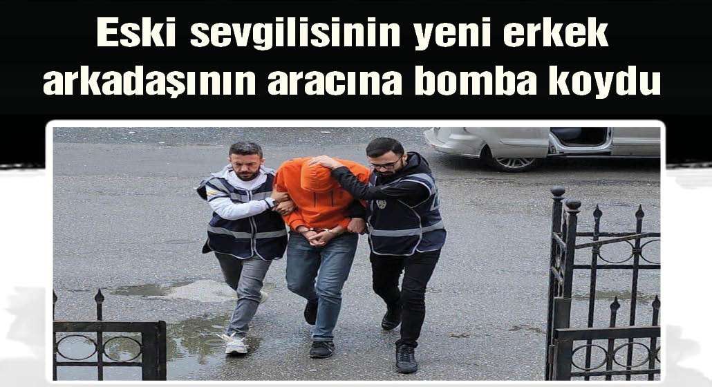 Eski kız arkadaşının sevgilisinin otomobiline bomba düzeneği koydu