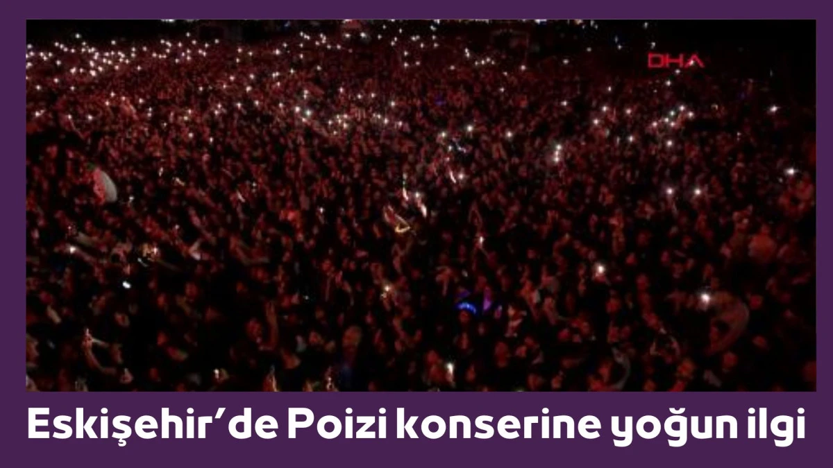 Eskişehir&rsquo;de Poizi konserine yoğun ilgi
