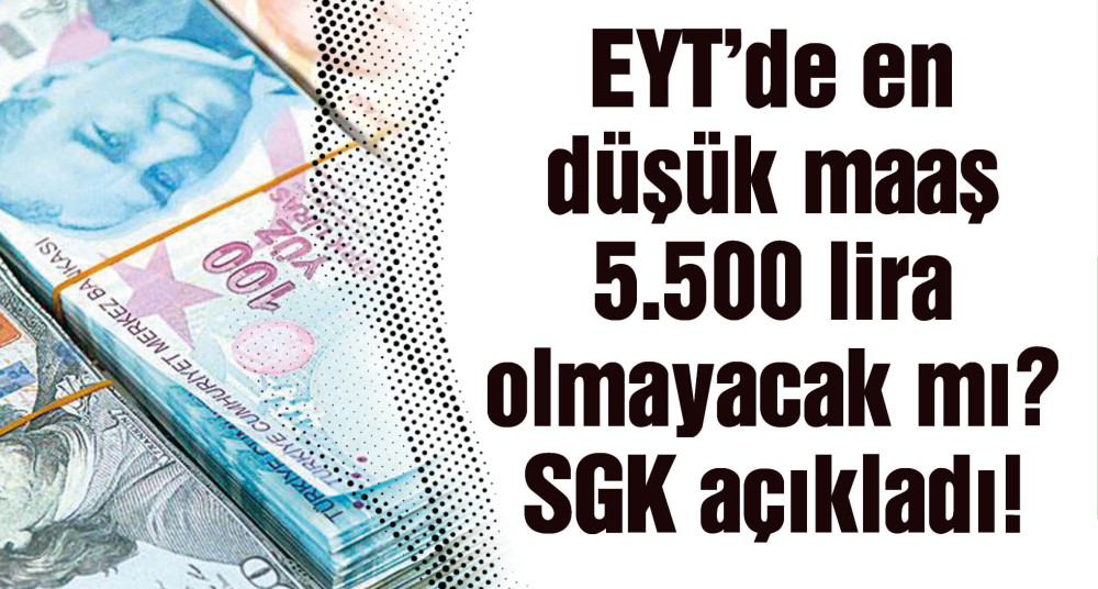 EYT'de en düşük maaş 5.500 TL olmayacak mı? SGK ilk kez açıkladı!