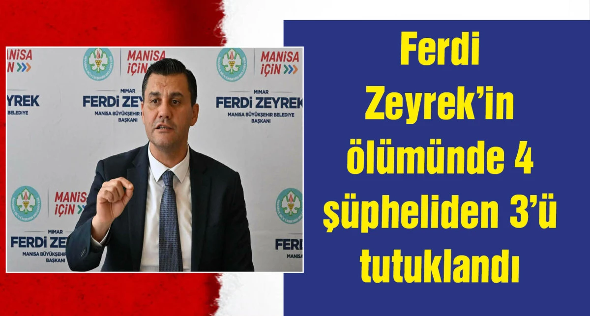 Ferdi Zeyrek'in ölümünde şüphelilerden 3'üne tutuklama