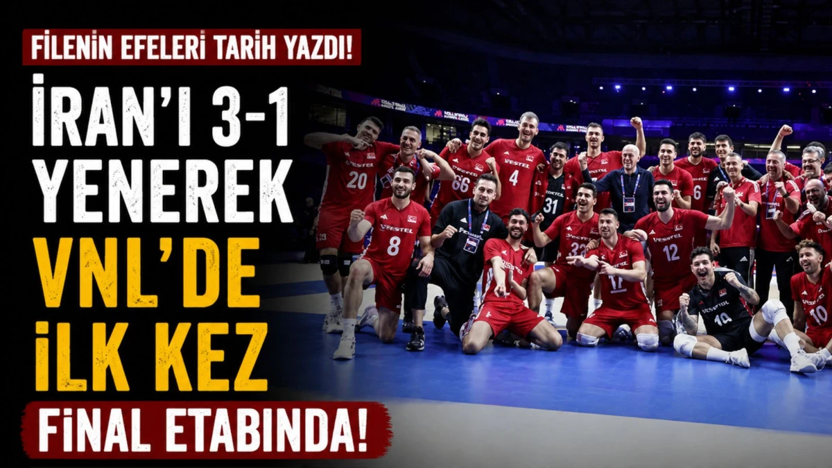 Filenin Efeleri, İran'ı 3-1 yenerek VNL'de ilk kez final etabına y&uuml;kseldi