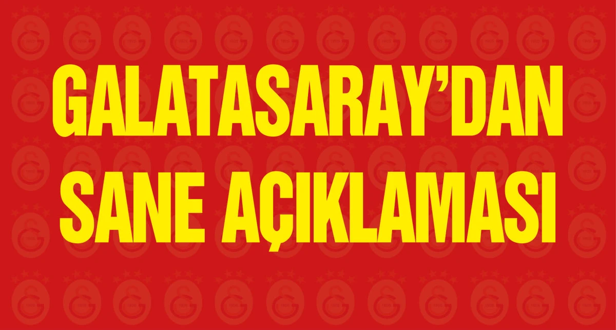 Galatasaray: Sane’nin, kulübümüze transferi konusunda futbolcu ile resmi görüşmelere başlanmıştır