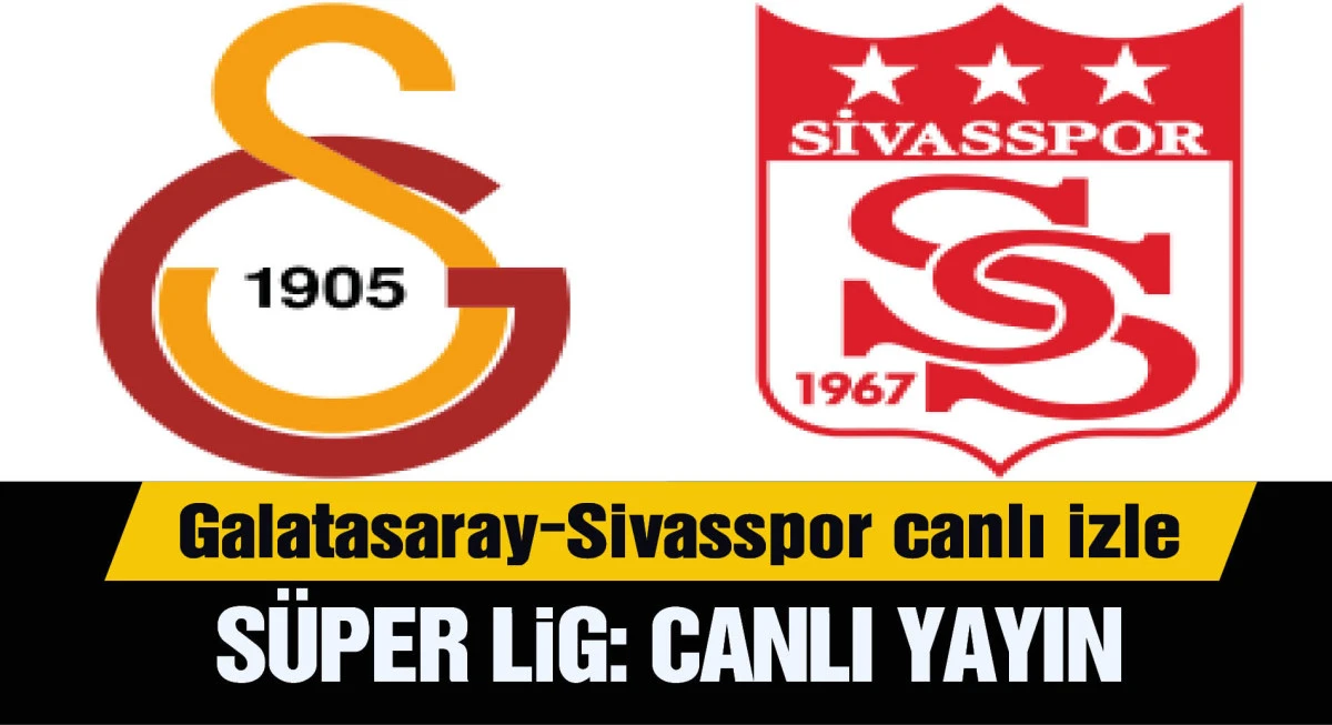 Galatasaray-Sivasspor ilk 11'ler belli oldu