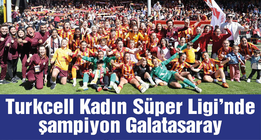 Galatasaray, Turkcell Kadın Futbol Süper Ligi'nde şampiyonluğa ulaştı