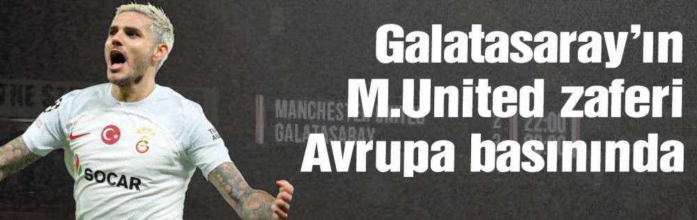 Galatasaray'ın Manchester United zaferi Avrupa basınında geniş yer buldu