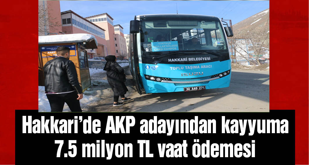 Hakkari'de AKP adayından kayyuma 7.5 milyon TL vaat ödemesi