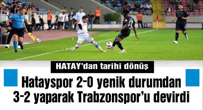 Hatayspor 2-0 yenik durumdan 3-2 kazandı