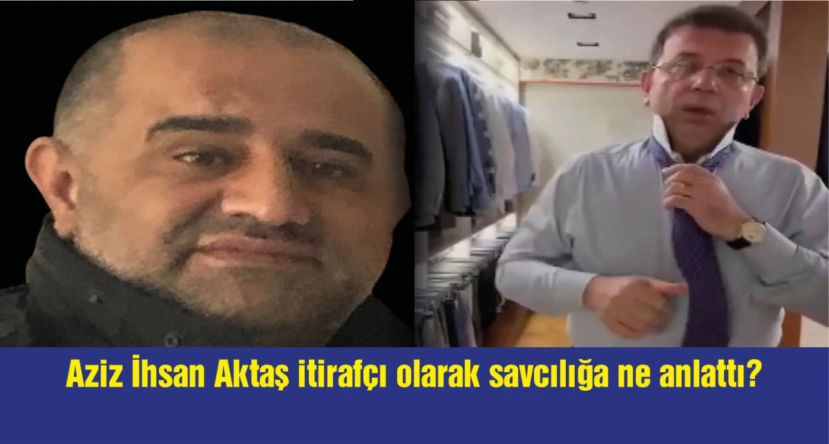 İBB soruşturmaları kapsamında tutuklanan Aziz İhsan Aktaş'ın itirafçı olduğu ifadesi ortaya çıktı