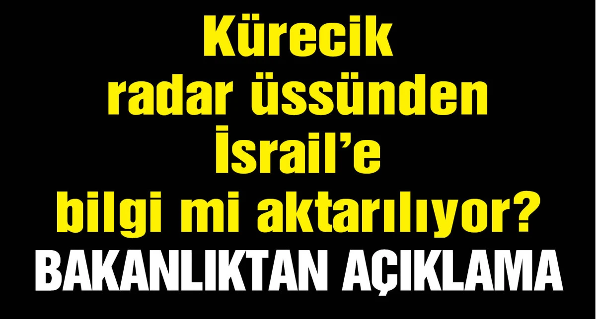 İletişim Başkanlığı, 'Kürecik radar üssünden İsrail'e bilgi aktarıldığı' iddiasını yalanladı