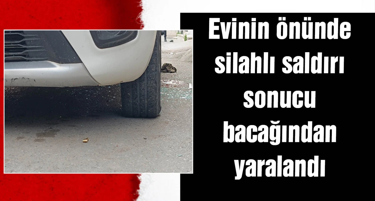 İş dönüşü evinin önünde uğradığı silahlı saldırıda yaralandı