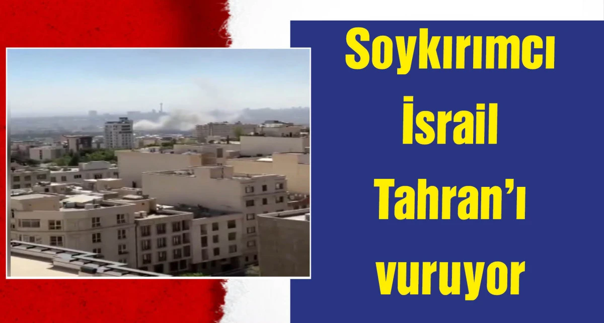 İsrail: Tahran'a saldırı başlattık