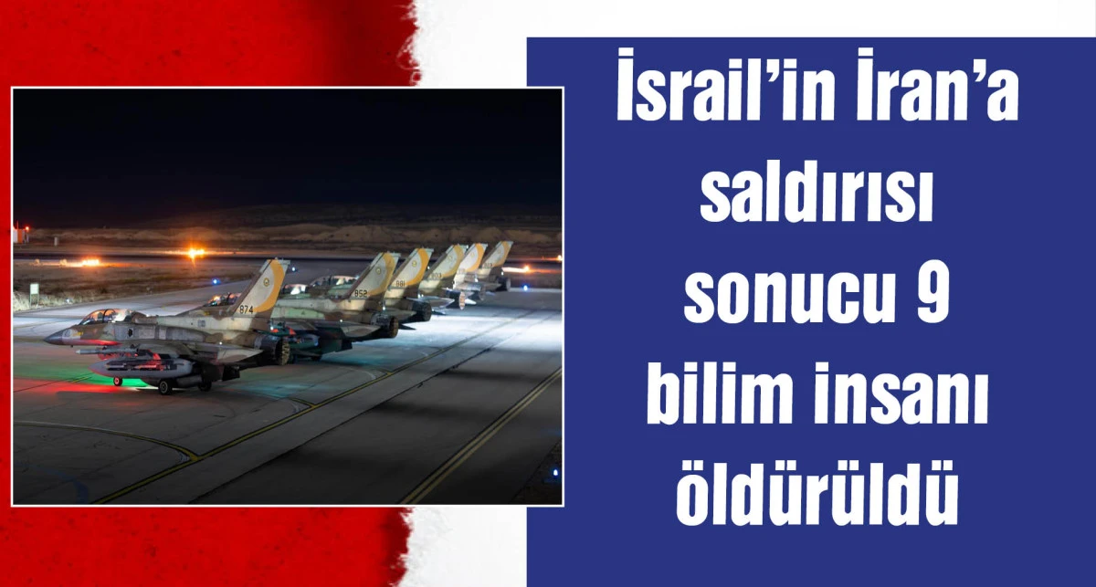 İsrail'in İran'a saldırılarında 9 nükleer bilim insanı hayatını kaybetti