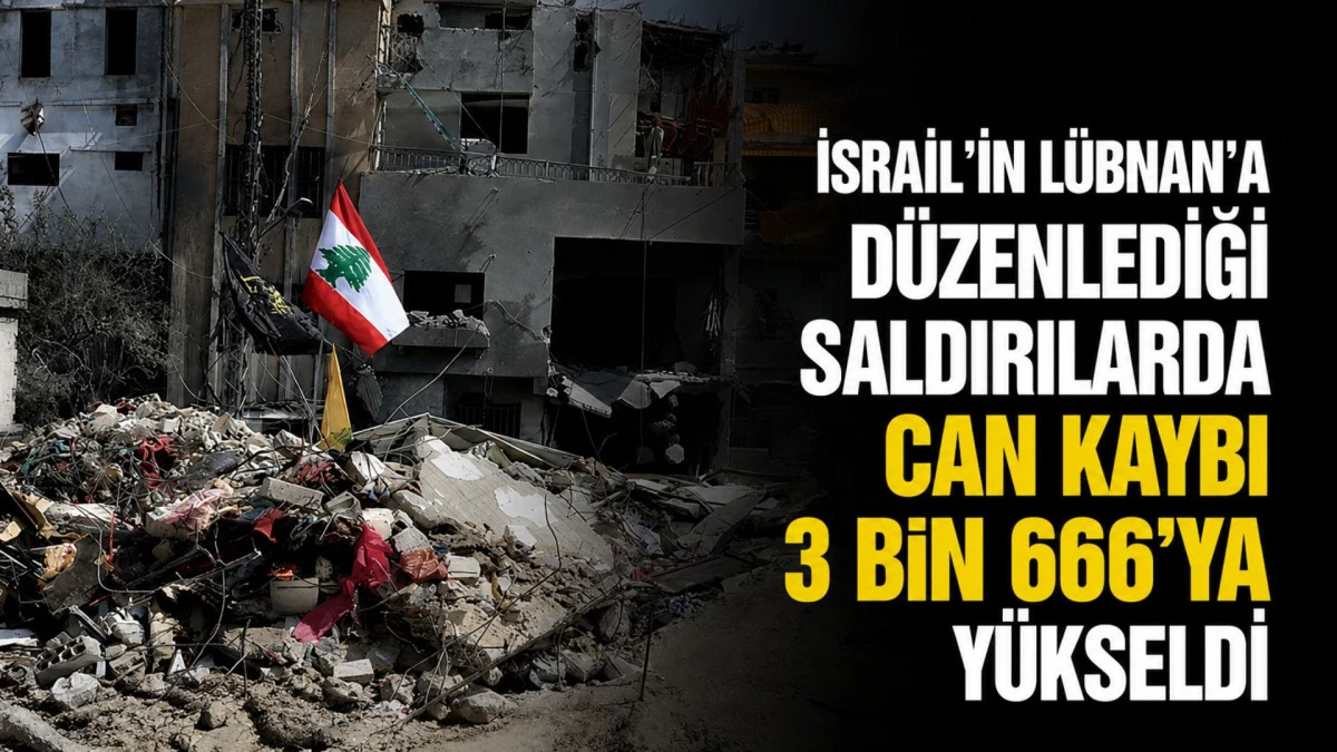İsrail'in L&uuml;bnan'a d&uuml;zenlediği saldırılarda can kaybı 3 bin 666'ya y&uuml;kseldi
