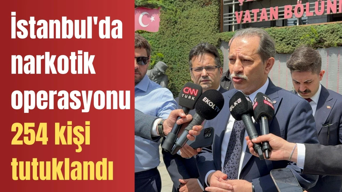 İstanbul'da düzenlenen narkotik operasyonunda 254 kişi tutuklandı