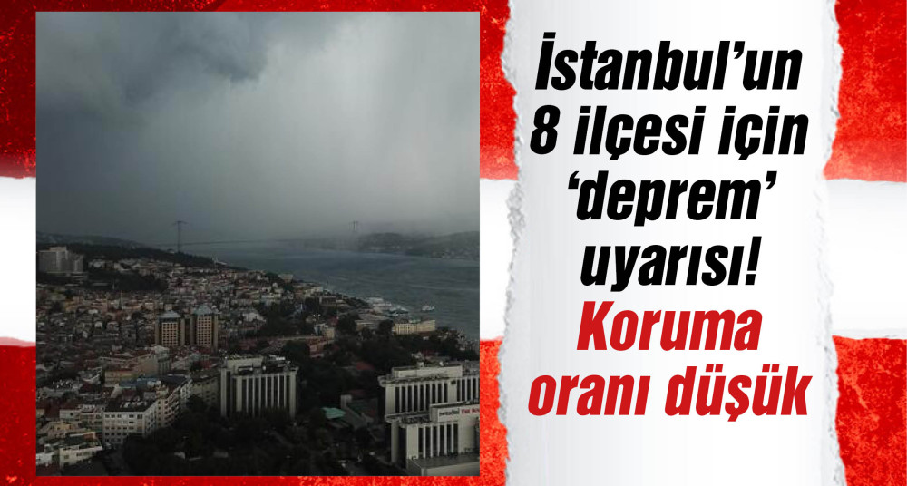 İstanbul’un 8 ilçesi için 'deprem' uyarısı