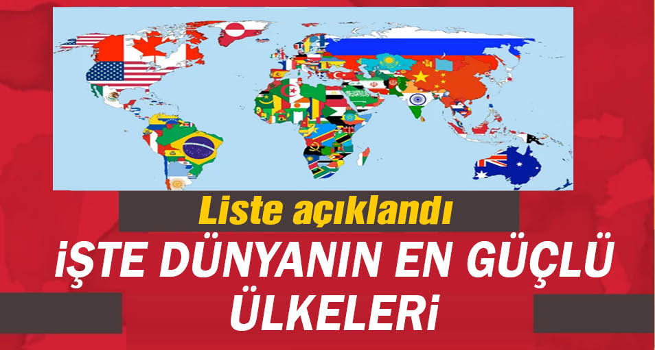 İşte Dünya'nın ''en güçlü ülkeleri'' sıralamasında Türkiye'nin yeri