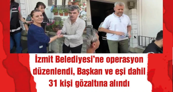 İzmit Belediyesi&rsquo;ne operasyon: Başkan Fatma Kaplan H&uuml;rriyet dahil, 31 kişiye g&ouml;zaltı