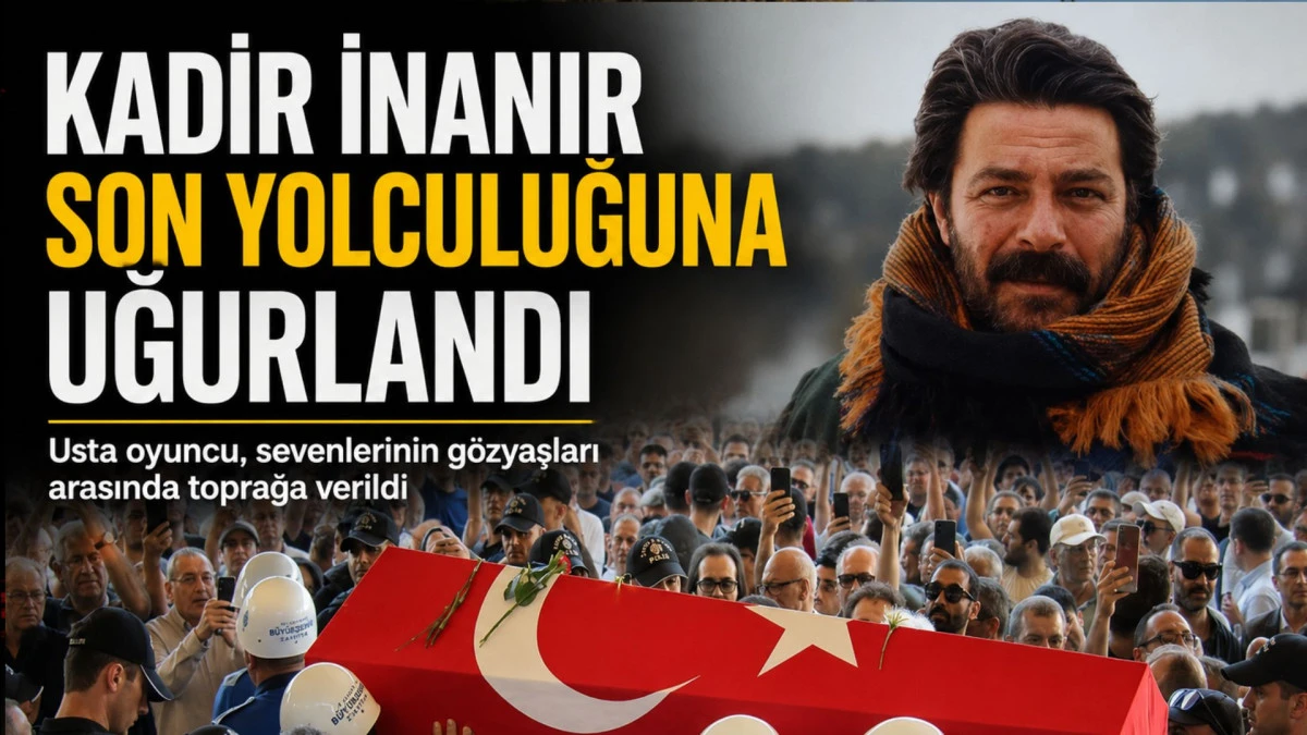 Kadir İnanır son yolculuğuna uğurlandı 