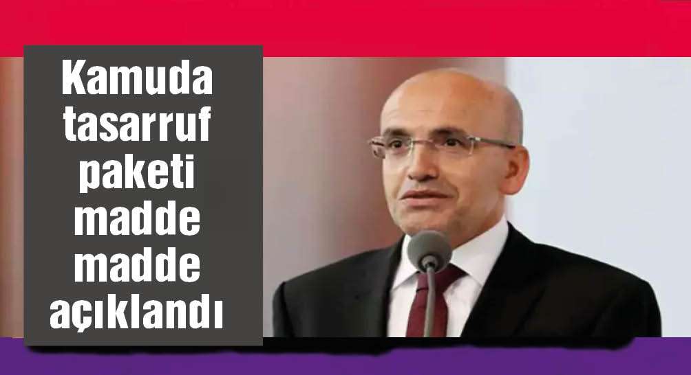 Kamuda tasarruf paketi madde madde açıklandı