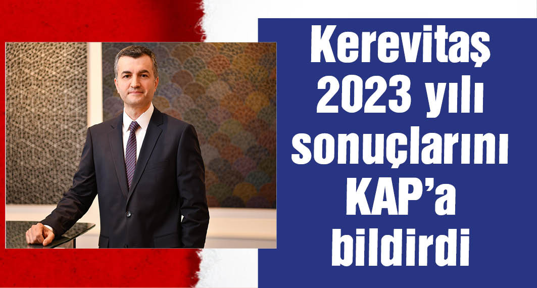Kerevitaş 2023 finansal sonuçlarını açıkladı