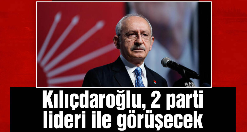Kılıçdaroğlu, BTP lideri Hüseyin Baş ve Milli Yol Partisi lideri Remzi Çayır ile görüşecek