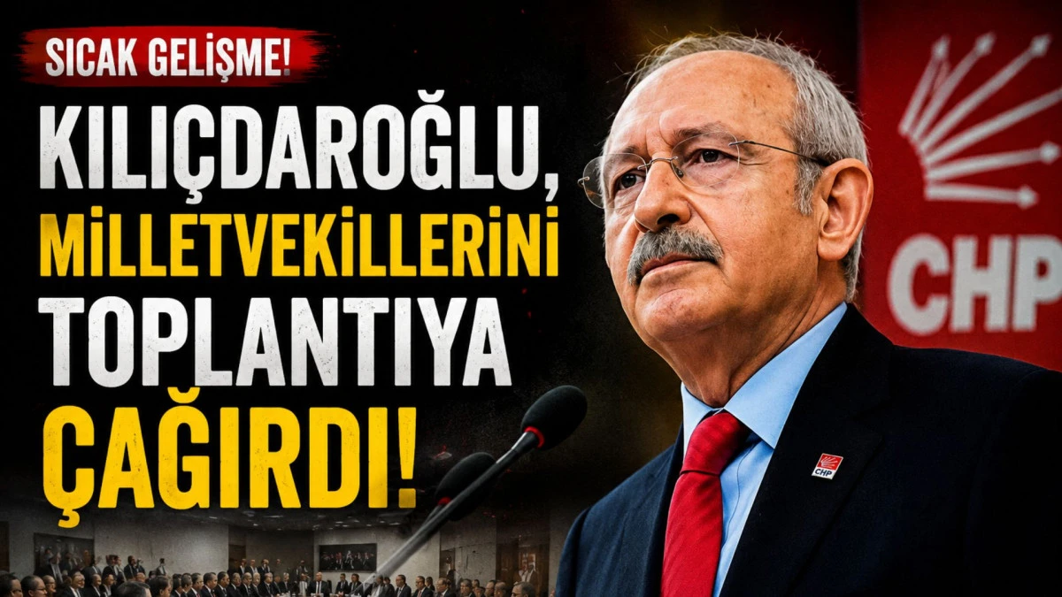 Kılı&ccedil;daroğlu, milletvekillerini toplantıya &ccedil;ağırdı