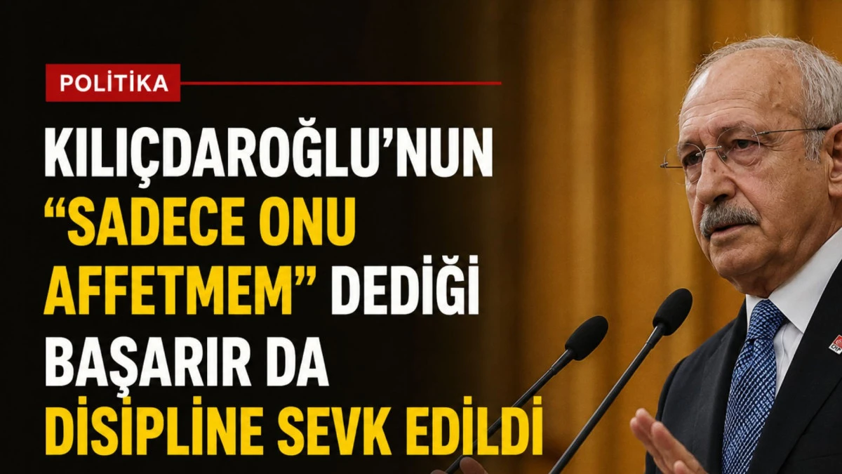 Kılı&ccedil;daroğlu'nun "Sadece onu affetmem" dediği Başarır da disipline sevk edildi