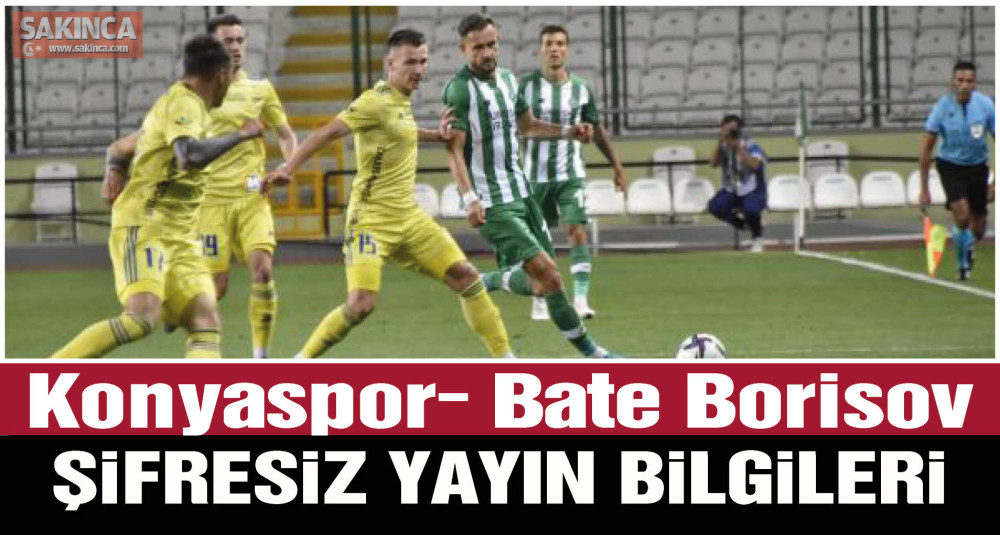 Konyaspor Bate Borisov maçı saat kaçta, hangi kanalda? Konyaspor-BATE Borisov maçı şifresiz mi?