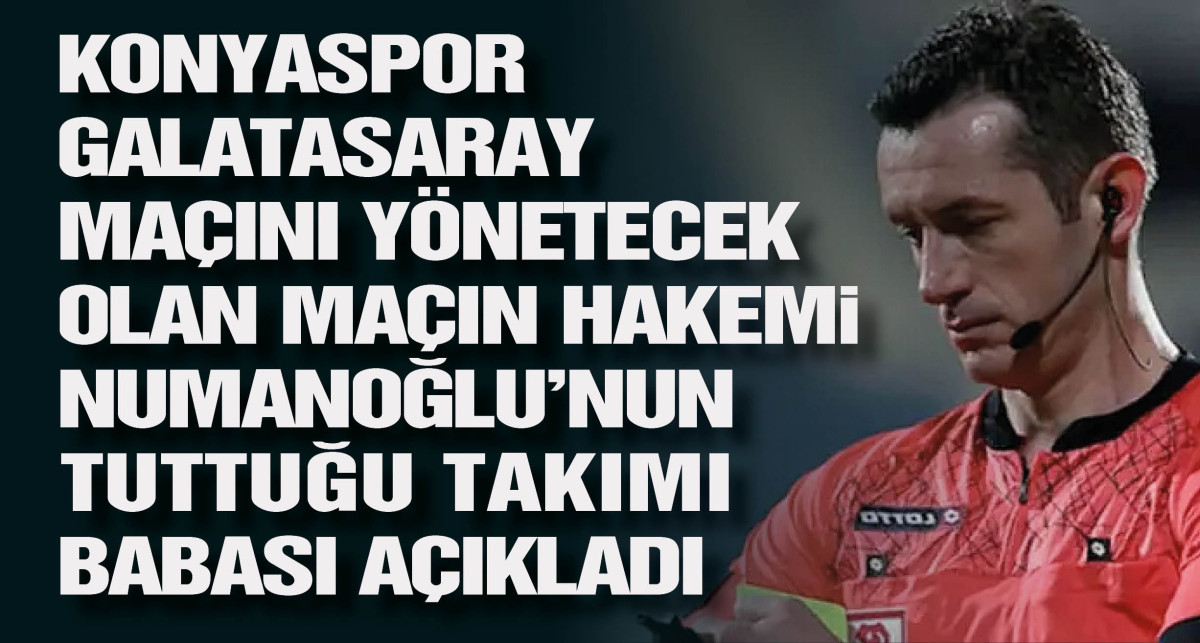 Konyaspor Galatasaray maçını yönetecek olan Tugay Kaan Numanoğlu bakın hangi takımı tutuyor?