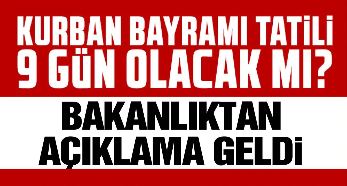 'Kurban Bayramı tatili 9 gün olacak mı?' sorusuna Bakandan açıklama geldi