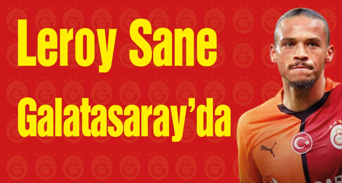 Leroy Sane Galatasaray'da
