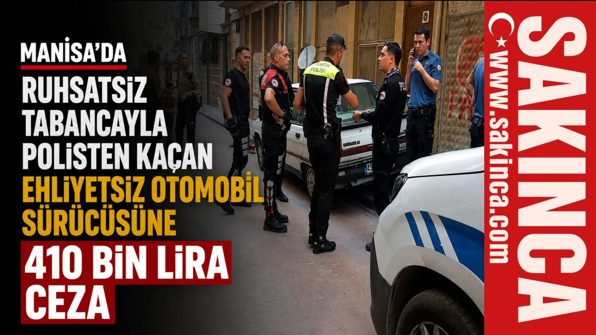 Manisa'da ruhsatsız tabancayla polisten ka&ccedil;an ehliyetsiz otomobil s&uuml;r&uuml;c&uuml;s&uuml;ne 410 bin lira ceza 