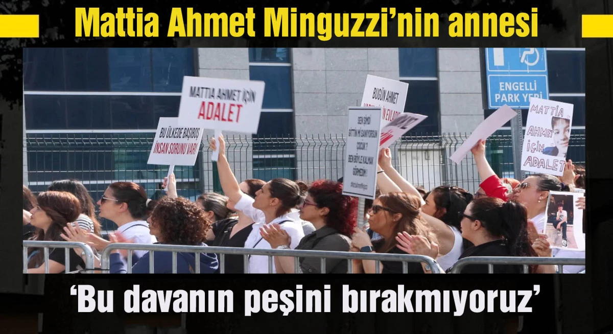 Mattia Ahmet Minguzzi'nin annesi: Bu davanın peşini bırakmıyoruz