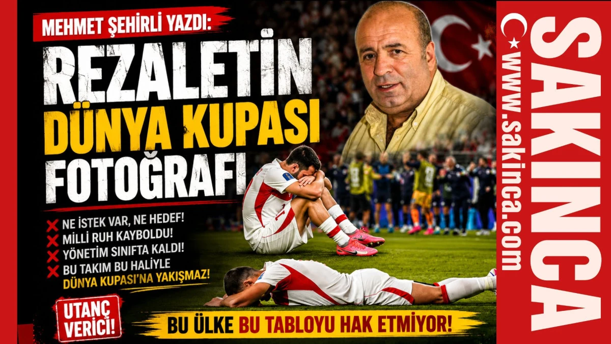 MEHMET ŞEHİRLİ YAZDI: REZALETİN D&Uuml;NYA KUPASI FOTOĞRAFI