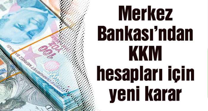 Merkez Bankası'ndan KKM hesapları için yeni karar