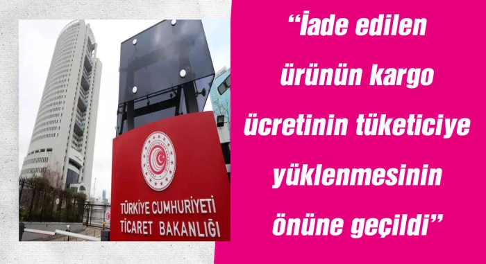 Mesafeli satışlarda iade edilen ürünün kargo ücreti tüketiciye yüklenmeyecek