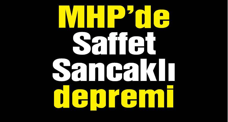 MHP'de Saffet Sancaklı istifa etti