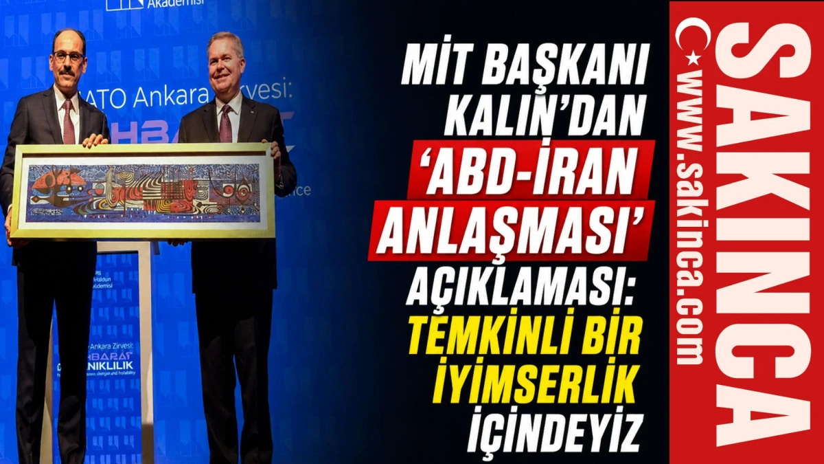 MİT Başkanı Kalın'dan 'ABD-İran anlaşması' a&ccedil;ıklaması: Temkinli bir iyimserlik i&ccedil;indeyiz