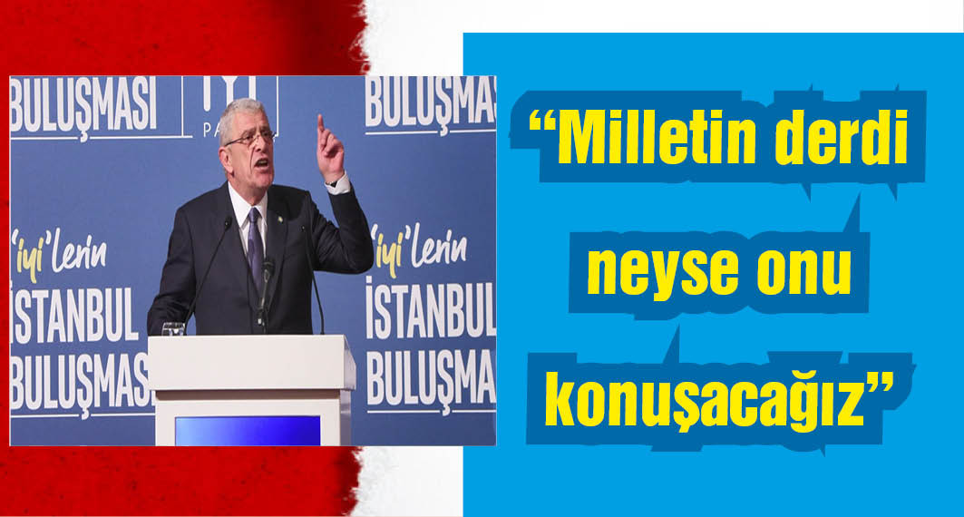 Müsavat Dervişoğlu: İYİ Parti bu siyasi partilerin arasında bir güneş gibi doğacaktır