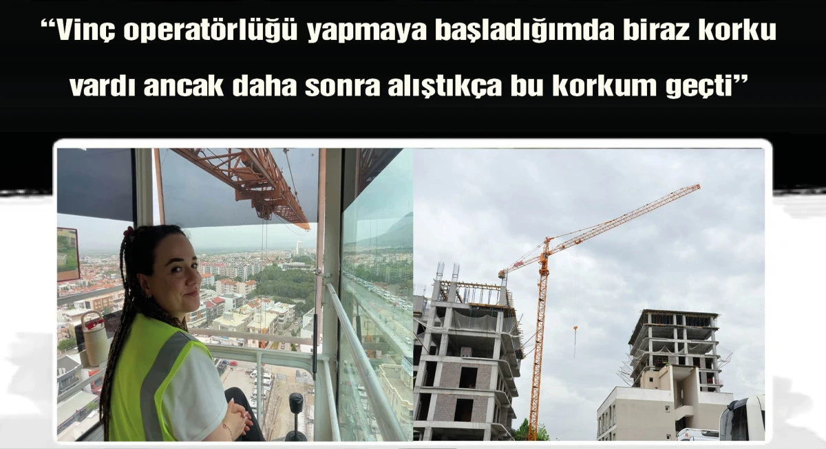 Neslihan, harita mühendisiyken merak sardığı kule vinç operatörlüğünü yapıyor