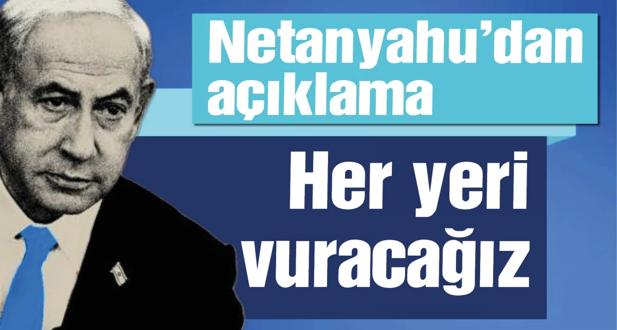 Netanyahu açıkladı: Her yeri vuracağız