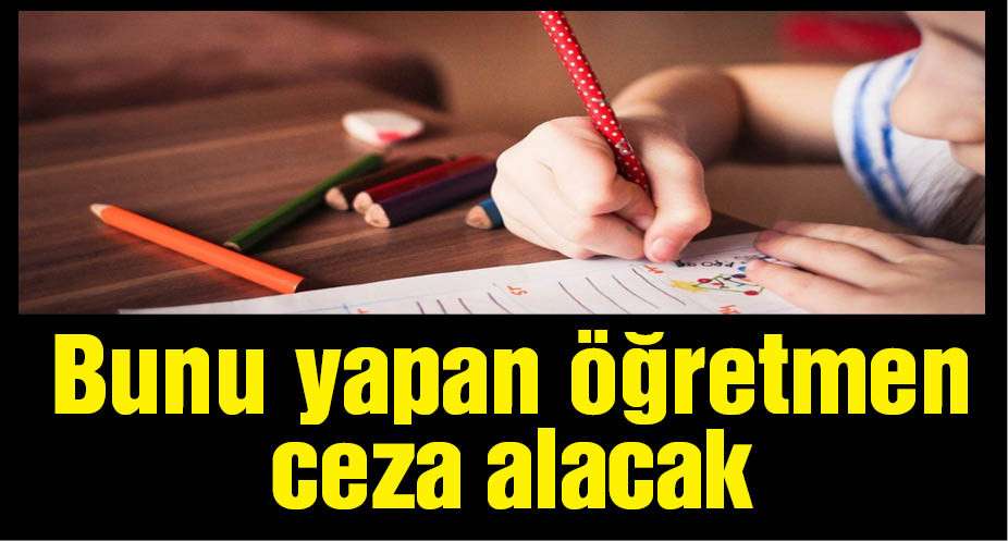 Öğretmenler veliden izin almadan bunu yapamayacak: Ceza geliyor