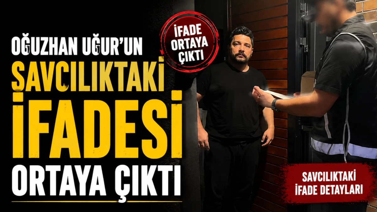 Oğuzhan Uğur'un savcılıktaki ifadesi ortaya &ccedil;ıktı