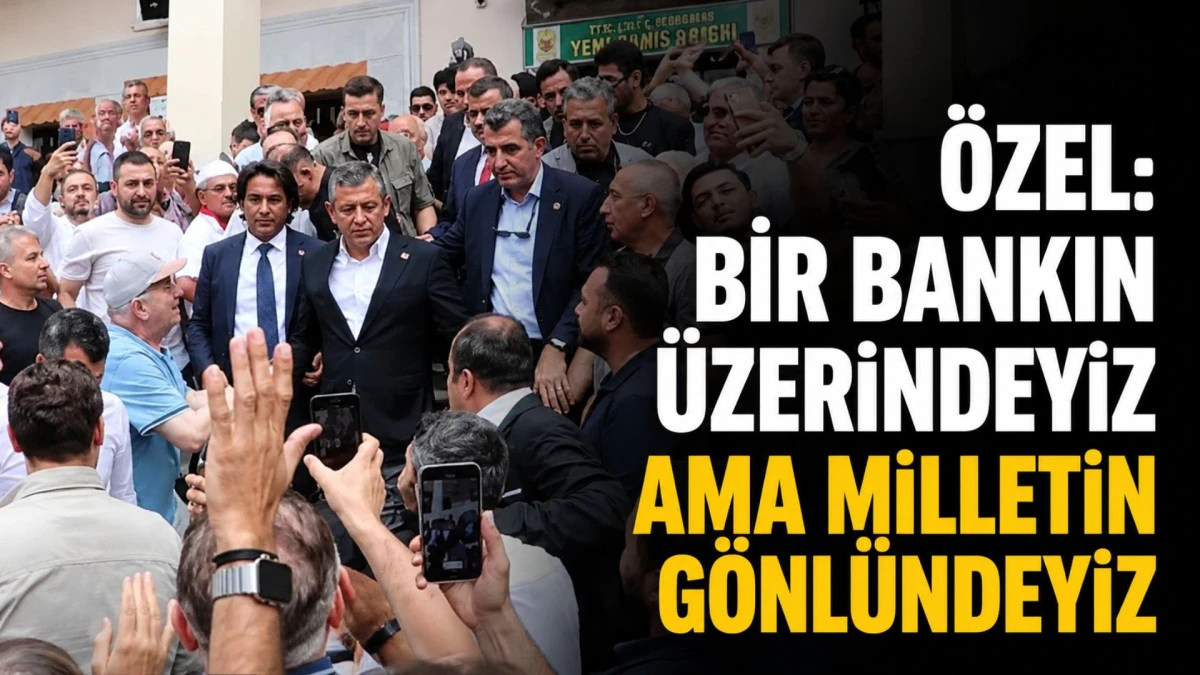 &Ouml;zel: Bir bankın &uuml;zerindeyiz ama milletin g&ouml;nl&uuml;ndeyiz