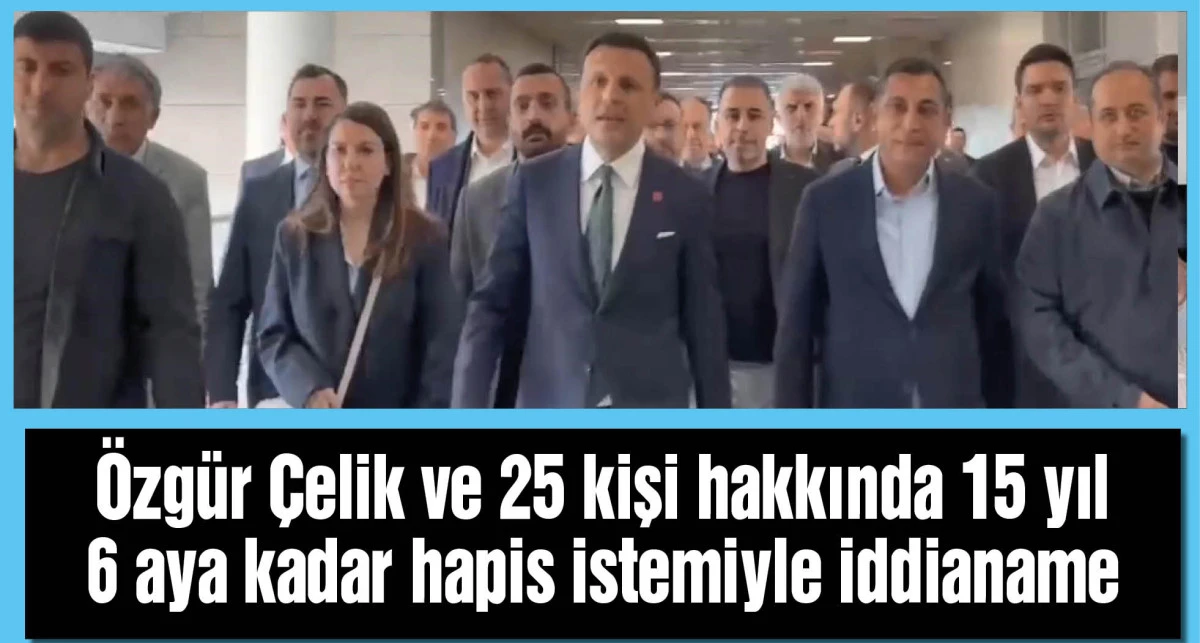 Özgür Çelik ve 25 kişi hakkında 15 yıl 6 aya kadar hapis istemiyle iddianame düzenlendi / Arşiv görüntüyle